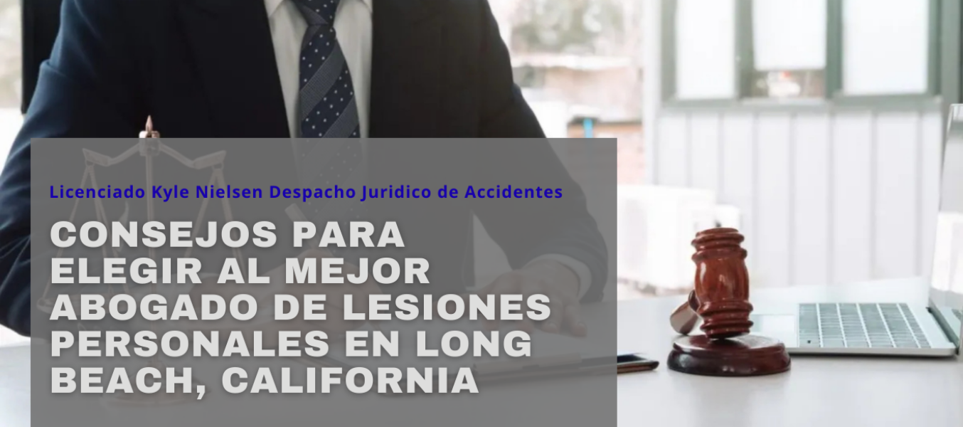 Consejos para elegir al mejor abogado de lesiones personales en Long Beach, California
