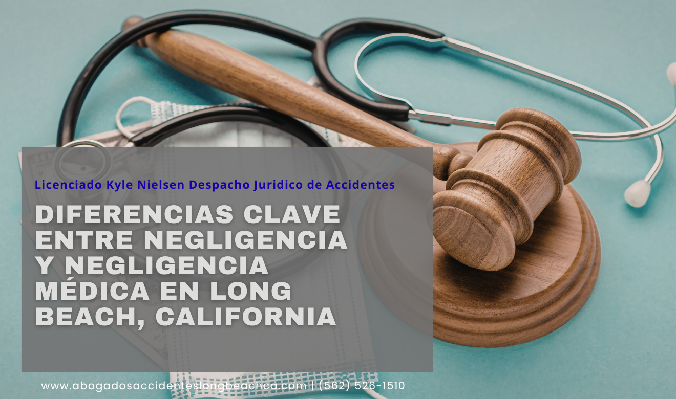 diferencia negligencia y negligencia médica Long Beach