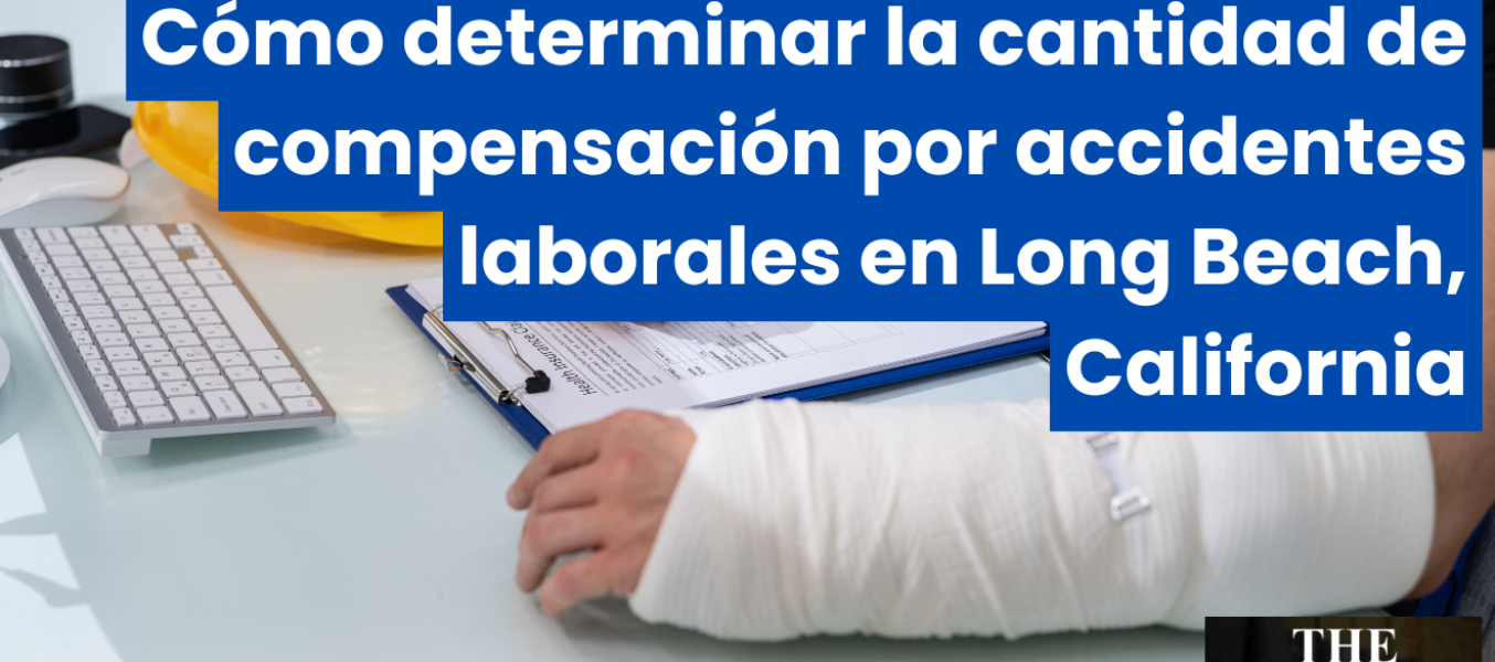 Cómo determinar la cantidad de compensación por accidentes laborales en Long Beach, California