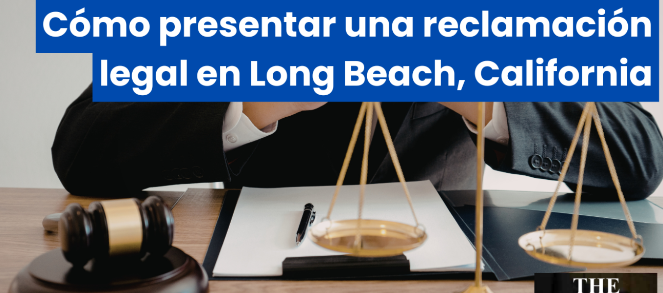 Cómo presentar una reclamación legal en Long Beach, California