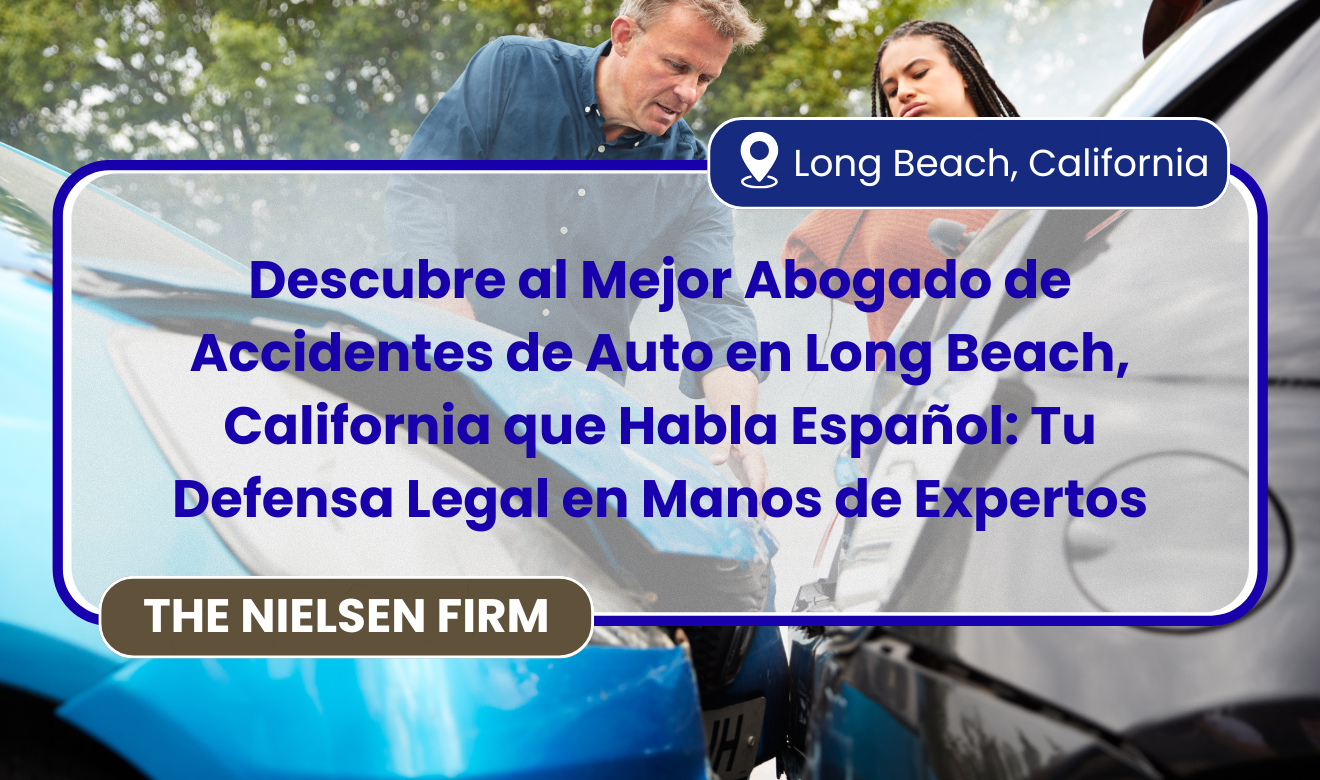 mejor abogado de accidentes de auto en Long Beach que hable español