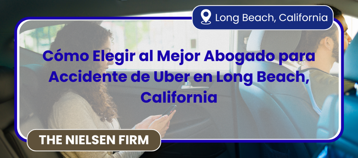 Cómo Elegir al Mejor Abogado para Accidente de Uber en Long Beach, California