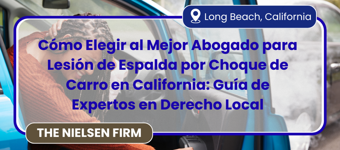 Cómo Elegir al Mejor Abogado para Lesión de Espalda por Choque de Carro en California: Guía de Expertos en Derecho Local