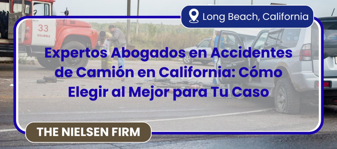 Expertos Abogados en Accidentes de Camión en California: Cómo Elegir al Mejor para Tu Caso