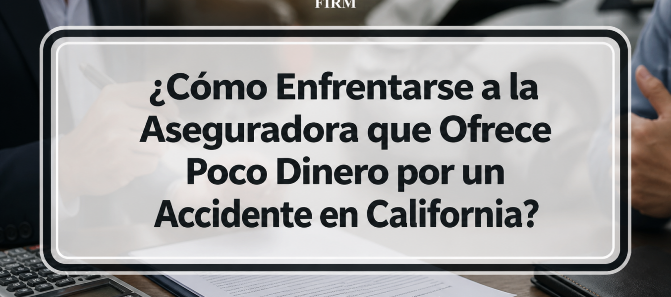 ¿Cómo Enfrentarse a la Aseguradora que Ofrece Poco Dinero por un Accidente en California?